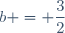 b = \dfrac{3}{2}