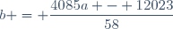 b = \dfrac{4085a - 12023}{58}