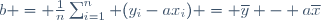 b = \frac{1}{n}\sum_{i=1}^n (y_i-ax_i) = \overline{y} - a\overline{x}