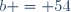 b = 54