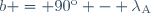 b = 90^\mathrm{o} - \lambda_\mathrm{A}\,