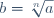 b=\sqrt[n]a