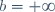 b=+\infty