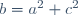 b=a^2+c^2
