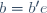 b=b'e