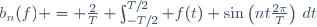 b_n(f) = \frac{2}{T} \int_{-T/2}^{T/2} f(t) \sin\left(nt\frac{2\pi}{T}\right)\,dt
