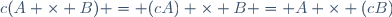 c(A \times B) = (cA) \times B = A \times (cB)