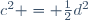 c^2 = \frac{1}{2}d^2