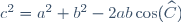c^2=a^2+b^2-2ab\cos(\widehat{C})