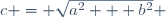 c = \sqrt{a^2 + b^2} 