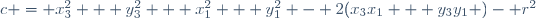 c = x_3^2 + y_3^2 + x_1^2 + y_1^2 - 2(x_3x_1 + y_3y_1 )- r^2
