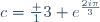 c=\frac 13 e^{\frac{2i\pi}{3}}