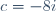 c=-8i