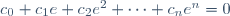 c_{0}+c_{1}e+c_{2}e^{2}+\cdots+c_{n}e^{n}=0\,