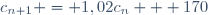 c_{n+1} = 1,02c_{n} + 170