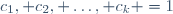 c_1, c_2, \ldots, c_k =1