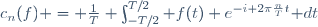 c_n(f) = \frac{1}{T} \int_{-T/2}^{T/2} f(t) e^{-i 2\pi\frac{n}{T}t}\mathrm dt