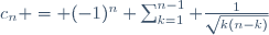 c_n = (-1)^n \sum_{k=1}^{n-1} \frac1{\sqrt{k(n-k)}}
