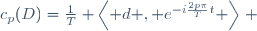 c_p(D)=\frac1T \left\langle d , e^{-i\frac{2p\pi}{T}t} \right\rangle\, 