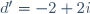 d'=-2+2i