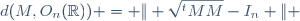 d(M,O_n(\mathbb{R})) = \| \sqrt{^tMM}-I_n \| 
