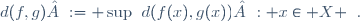 d(f,g) := \sup\left\{\,d(f(x),g(x)) : x\in X \,\right\}.