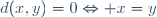 d(x,y)=0\Leftrightarrow x=y