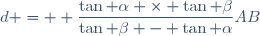 d = \displaystyle \frac{\tan \alpha \times \tan \beta}{\tan \beta - \tan \alpha}AB