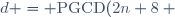 d = \text{PGCD}(2n+8 ~;~3n+15)