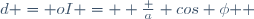 d = oI =  \frac a {cos \phi } 