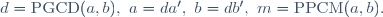 d=\mathrm{PGCD}(a,b),~a=da',~b=db',~m=\mathrm{PPCM}(a,b).