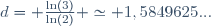 d= \frac{\ln(3)}{\ln(2)} \simeq 1,5849625...