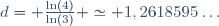 d= \frac{\ln(4)}{\ln(3)} \simeq 1,2618595\ldots