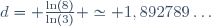 d= \frac{\ln(8)}{\ln(3)} \simeq 1,892789\ldots