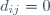 d_{ij}=0