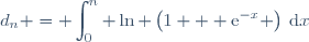 d_{n} = \displaystyle\int_{0}^n \ln \left(1 + \text{e}^{-x} \right)\:\text{d}x