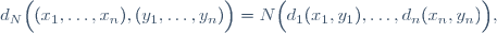 d_N\Big((x_1,\ldots,x_n),(y_1,\ldots,y_n)\Big)=N\Big(d_1(x_1,y_1),\ldots,d_n(x_n,y_n)\Big),