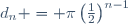 d_n = \pi\left(\frac12\right)^{n-1}