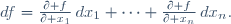 df=\frac{\partial f}{\partial x_1}\,dx_1+\cdots+\frac{\partial f}{\partial x_n}\,dx_n.