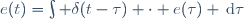 e(t)=\int \delta(t-\tau) \cdot e(\tau) \,\mathrm{d}\tau