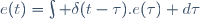 e(t)=\int \delta(t-\tau).e(\tau) d\tau