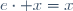 e\cdot x=x