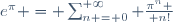 e^\pi = \sum_{n = 0}^{+\infty} {\pi^n \over n!}