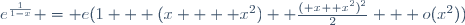 e^{\frac{1}{1-x}} = e(1 + (x  + x^2)+ \frac{( x +x^2)^2}{2} + o(x^2))