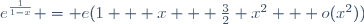 e^{\frac{1}{1-x}} = e(1 + x  +\frac{3}{2} x^2 + o(x^2))