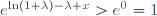 e^{\ln(1+\lambda)-\lambda x}>e^0=1