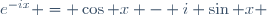 e^{-ix} = \cos x - i \sin x \,