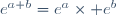e^{a+b}=e^a\times e^b