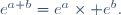 e^{a+b}=e^a\times e^b.