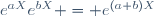 e^{aX}e^{bX} = e^{(a+b)X}